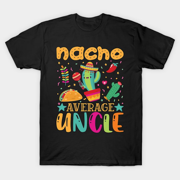 Nacho Average Uncle Funny Mexican Joke Vintage Cinco De Mayo T-Shirt by smartrocket